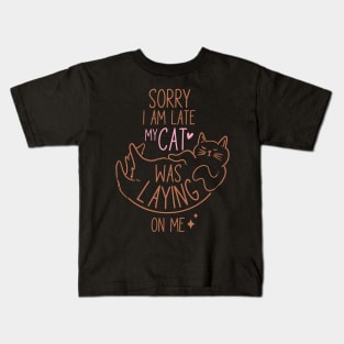 Sorry I'm Late My Cat Was Laying On Me Kids T-Shirt